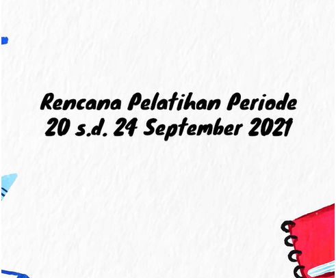 Rencana Pelatihan periode 20 s.d 24 September 2021